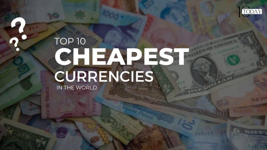 Top 10 Countries With Cheapest Currencies to Travel: Explore in Budget